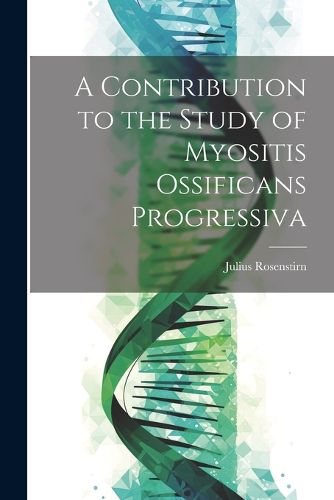 Cover image for A Contribution to the Study of Myositis Ossificans Progressiva