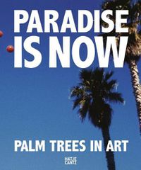 Cover image for Paradise is Now: Palm Trees in Art