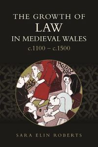 Cover image for The Growth of Law in Medieval Wales, c.1100-c.1500