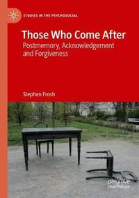 Cover image for Those Who Come After: Postmemory, Acknowledgement and Forgiveness