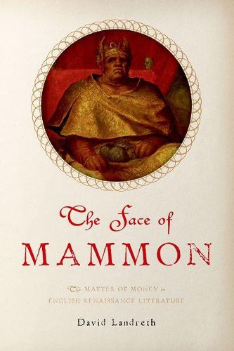 Cover image for The Face of Mammon: The Matter of Money in English Renaissance Literature