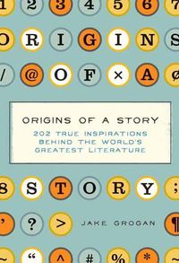 Cover image for Origins of a Story: 202 true inspirations behind the world's greatest literature