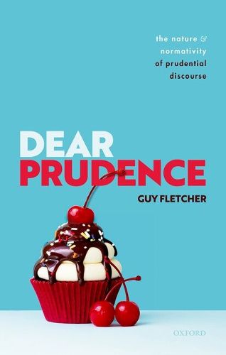 Cover image for Dear Prudence: The Nature and Normativity  of Prudential Discourse
