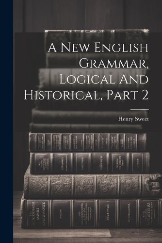 Cover image for A New English Grammar, Logical And Historical, Part 2