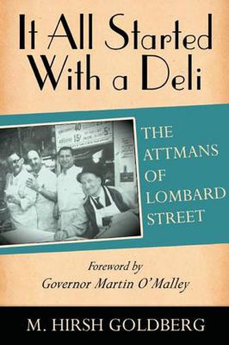 Cover image for It All Started with a Deli: The Attmans of Lombard Street