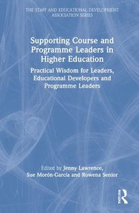Cover image for Supporting Course and Programme Leaders in Higher Education: Practical Wisdom for Leaders, Educational Developers and Programme Leaders