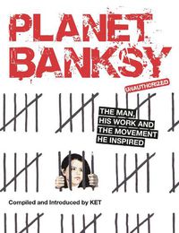 Cover image for Planet Banksy: The man, his work and the movement he inspired
