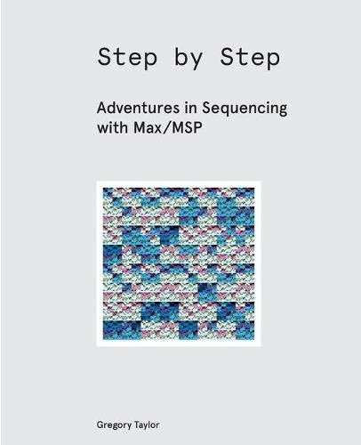 Cover image for Step by Step: Adventures in Sequencing with Max/MSP