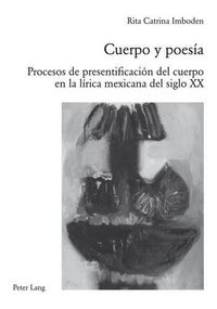 Cover image for Cuerpo Y Poesia: Procesos de Presentificacion del Cuerpo En La Lirica Mexicana del Siglo XX