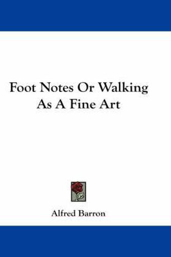 Cover image for Foot Notes Or Walking As A Fine Art