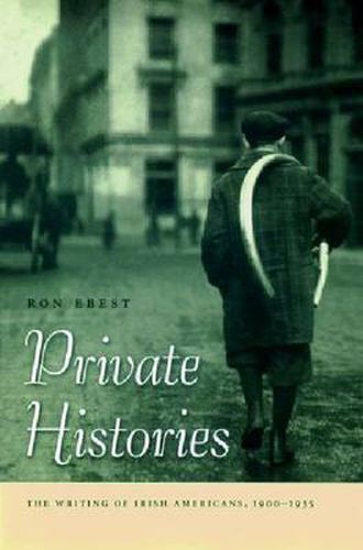 Cover image for Private Histories: The Writing of Irish Americans, 1900-1935