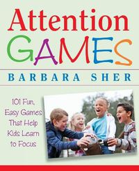 Cover image for Attention Games: 101 Fun, Easy Games That Help Kids Learn To Focus