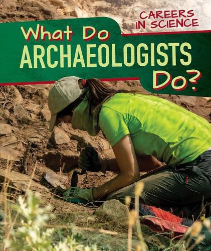 What Do Archaeologists Do?