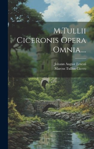 Cover image for M.Tullii Ciceronis Opera Omnia....
