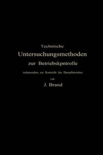 Cover image for Technische Untersuchungsmethoden Zur Betriebskontrolle: Insbesondere Zur Kontrolle Des Dampfbetriebes