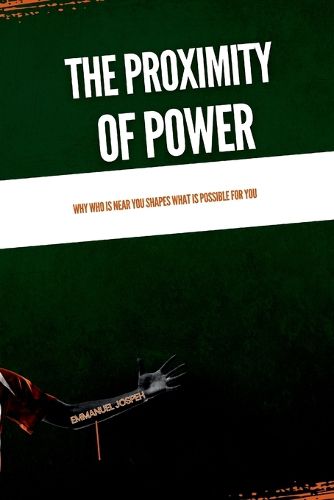 Cover image for The Proximity of Power, Why Who Is Near You Shapes What Is Possible for You