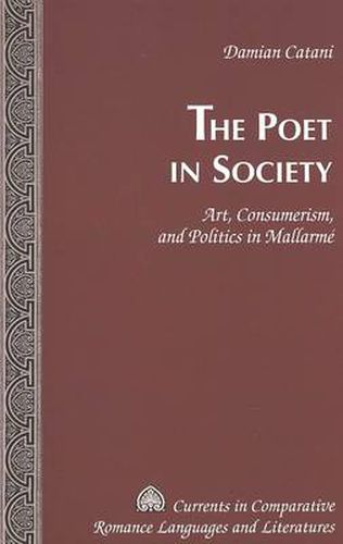 Cover image for The Poet in Society: Art, Consumerism and Politics in Mallarme