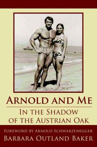 Cover image for Arnold and Me: In the Shadow of the Austrian Oak