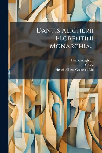 Cover image for Dantis Aligherii Florentini Monarchia...