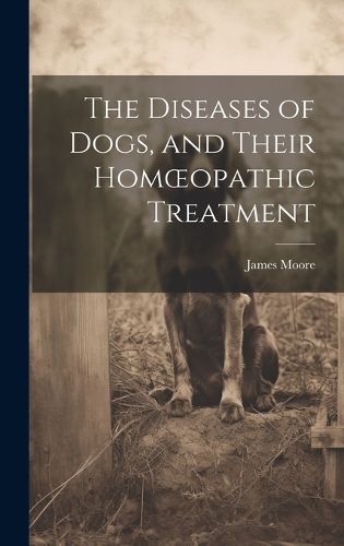 The Diseases of Dogs, and Their Homoeopathic Treatment