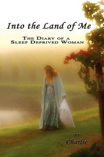 Cover image for Into the Land of Me: The Diary of a Sleep Deprived Woman