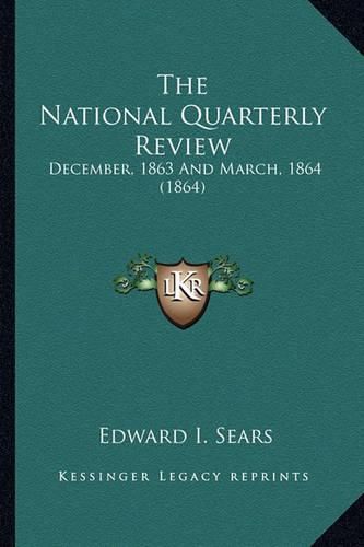 Cover image for The National Quarterly Review the National Quarterly Review: December, 1863 and March, 1864 (1864) December, 1863 and March, 1864 (1864)