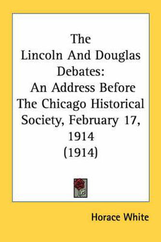 The Lincoln and Douglas Debates: An Address Before the Chicago Historical Society, February 17, 1914 (1914)