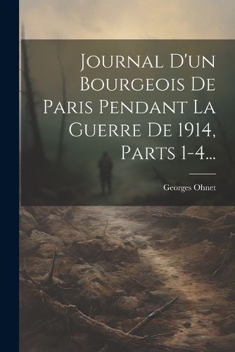 Cover image for Journal D'un Bourgeois De Paris Pendant La Guerre De 1914, Parts 1-4...