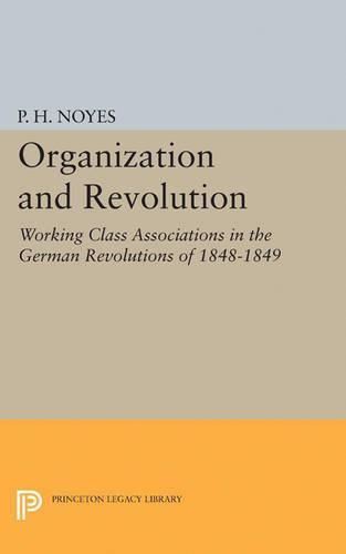 Cover image for Organization and Revolution: Working Class Associations in the German Revolutions of 1848-1849