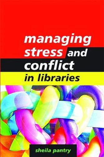 Cover image for Managing Stress and Conflict in Libraries