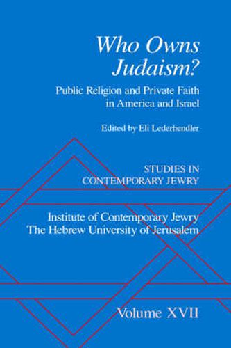 Cover image for Studies in Contemporary Jewry: Volume XVII: Who owns Judaism?  Public Religion and Private Faith in America and Israel