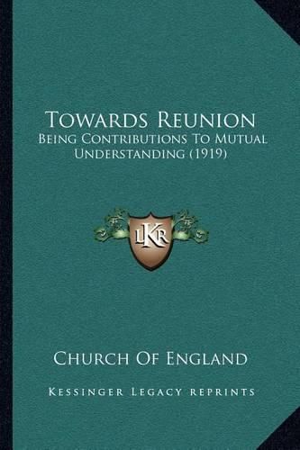 Cover image for Towards Reunion: Being Contributions to Mutual Understanding (1919)