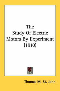 Cover image for The Study of Electric Motors by Experiment (1910)