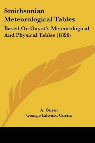 Smithsonian Meteorological Tables: Based on Guyot's Meteorological and Physical Tables (1896)