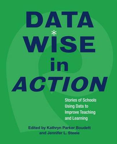 Cover image for Data Wise in Action: Stories of Schools Using Data to Improve Teaching and Learning