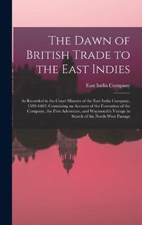 Cover image for The Dawn of British Trade to the East Indies