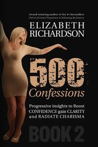 Cover image for 500 Confessions - Progressive insights to boost CONFIDENCE gain CLARITY and radiate CHARISMA