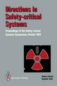 Cover image for Directions in Safety-Critical Systems: Proceedings of the First Safety-critical Systems Symposium The Watershed Media Centre, Bristol 9-11 February 1993