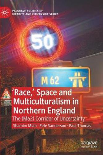 Cover image for 'Race,' Space and Multiculturalism in Northern England: The (M62) Corridor of Uncertainty