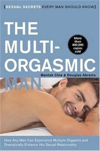 Cover image for Multi-Orgasmic Man: Sexual Secrets Every Man Should Know