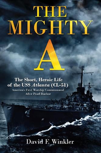 Cover image for The Mighty A: The Short, Heroic Life of the USS Atlanta (CL-51)