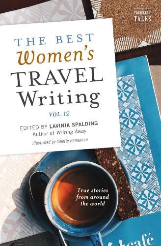 Cover image for The Best Women's Travel Writing, Volume 12: True Stories from Around the World