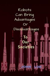 Cover image for Robots Can Bring Advantages Or Disadvantages