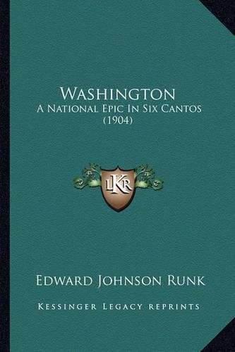 Cover image for Washington Washington: A National Epic in Six Cantos (1904) a National Epic in Six Cantos (1904)