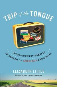 Cover image for Trip of the Tongue: Cross-Country Travels in Search of America's Languages