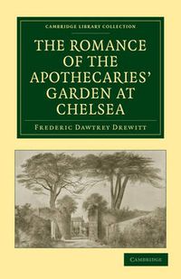 Cover image for The Romance of the Apothecaries' Garden at Chelsea