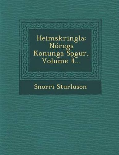 Heimskringla: Noregs Konunga S Gur, Volume 4...