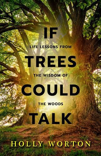 If Trees Could Talk:: Life Lessons from the Wisdom of the Woods