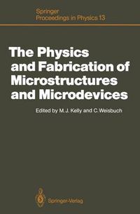 Cover image for The Physics and Fabrication of Microstructures and Microdevices: Proceedings of the Winter School Les Houches, France, March 25-April 5, 1986