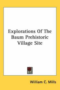 Cover image for Explorations of the Baum Prehistoric Village Site